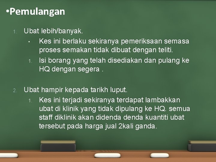 • Pemulangan 1. Ubat lebih/banyak. • Kes ini berlaku sekiranya pemeriksaan semasa proses • Pemulangan 1. Ubat lebih/banyak. • Kes ini berlaku sekiranya pemeriksaan semasa proses