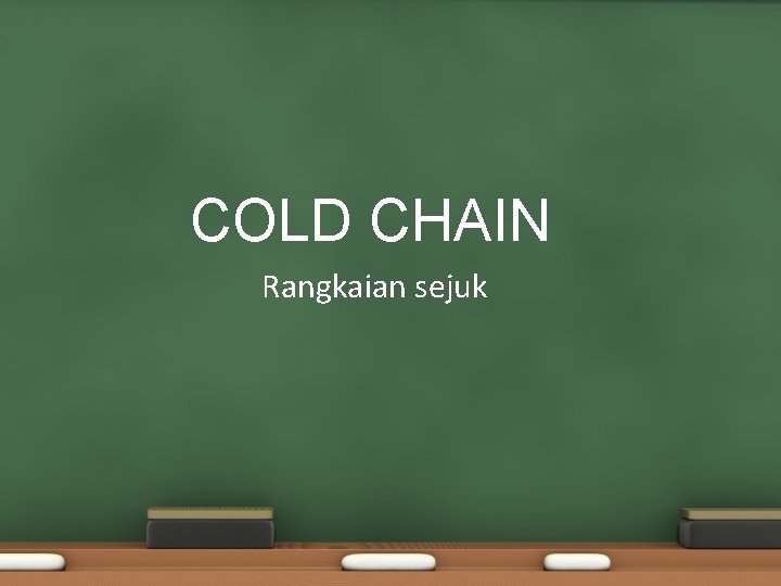 COLD CHAIN Rangkaian sejuk COLD CHAIN Rangkaian sejuk