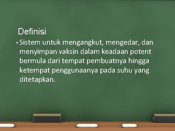 Definisi • Sistem untuk mengangkut, mengedar, dan menyimpan vaksin dalam keadaan potent bermula dari Definisi • Sistem untuk mengangkut, mengedar, dan menyimpan vaksin dalam keadaan potent bermula dari