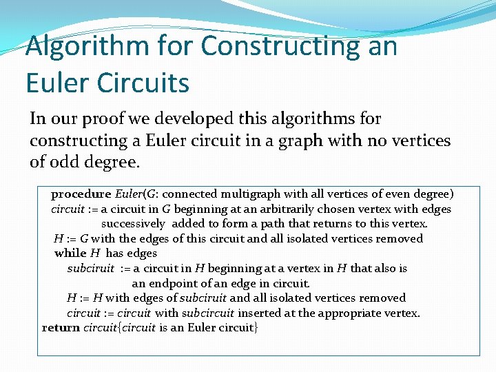 Algorithm for Constructing an Euler Circuits In our proof we developed this algorithms for