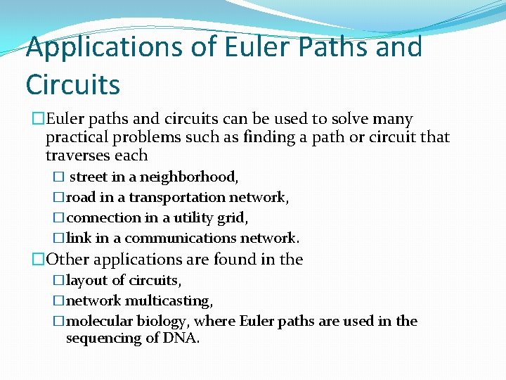 Applications of Euler Paths and Circuits �Euler paths and circuits can be used to