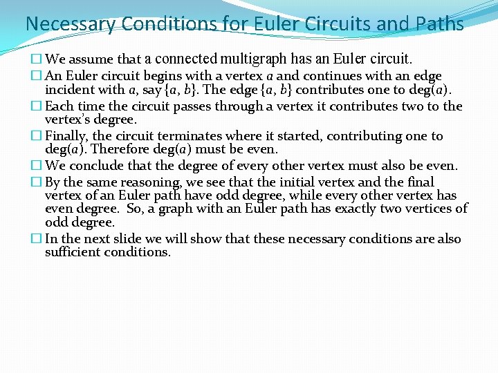 Necessary Conditions for Euler Circuits and Paths � We assume that a connected multigraph