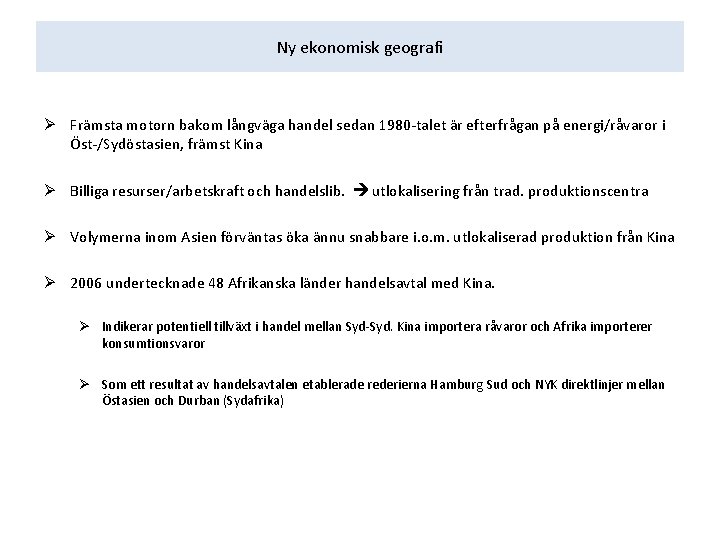 Ny ekonomisk geografi Ø Främsta motorn bakom långväga handel sedan 1980 -talet är efterfrågan