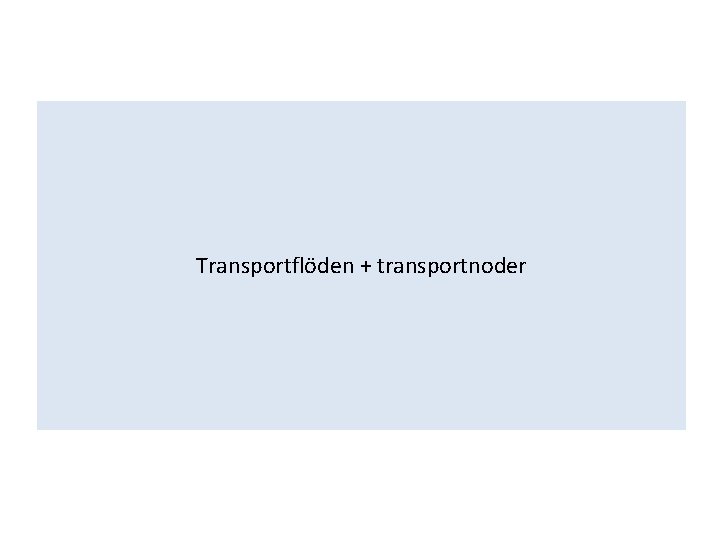 Transportflöden + transportnoder 