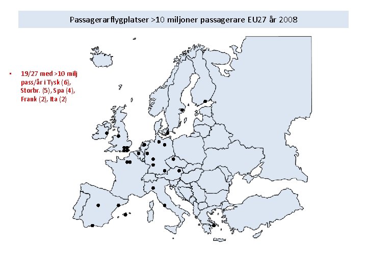 Passagerarflygplatser >10 miljoner passagerare EU 27 år 2008 • 19/27 med >10 milj pass/år