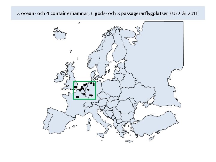 3 ocean- och 4 containerhamnar, 6 gods- och 3 passagerarflygplatser EU 27 år 2010