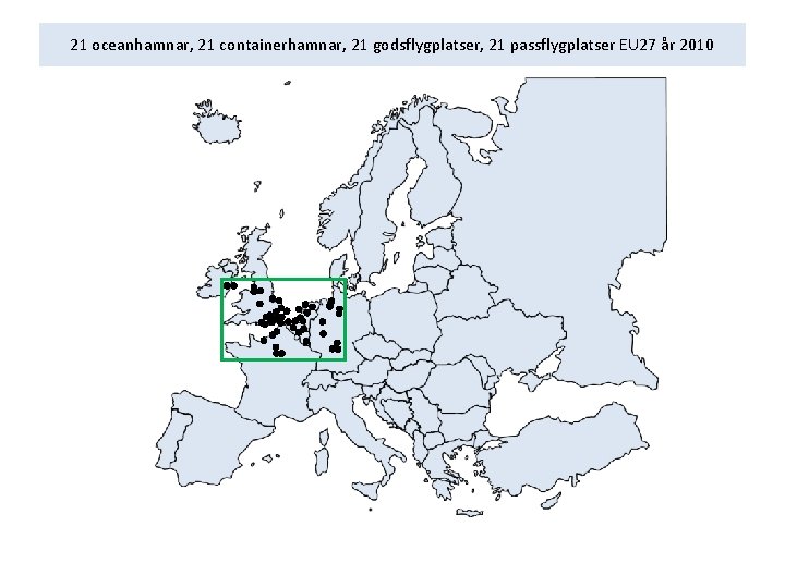 21 oceanhamnar, 21 containerhamnar, 21 godsflygplatser, 21 passflygplatser EU 27 år 2010 