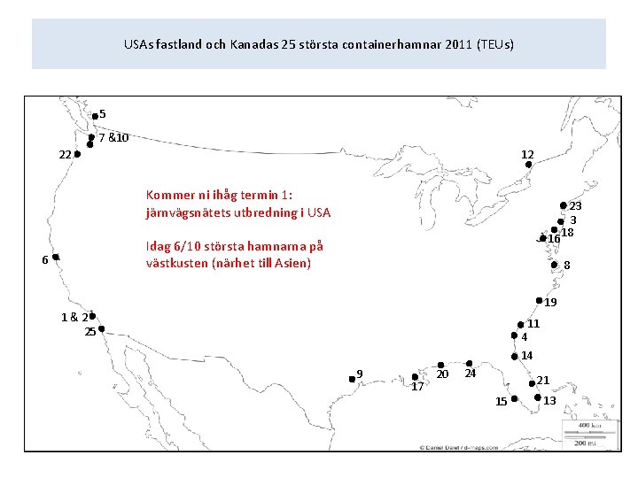 USAs fastland och Kanadas 25 största containerhamnar 2011 (TEUs) 5 7 &10 12 22