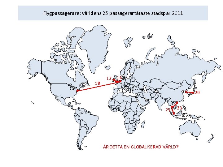 Flygpassagerare: världens 25 passagerartätaste stadspar 2011 18 12 16 20 25 23 ÄR DETTA