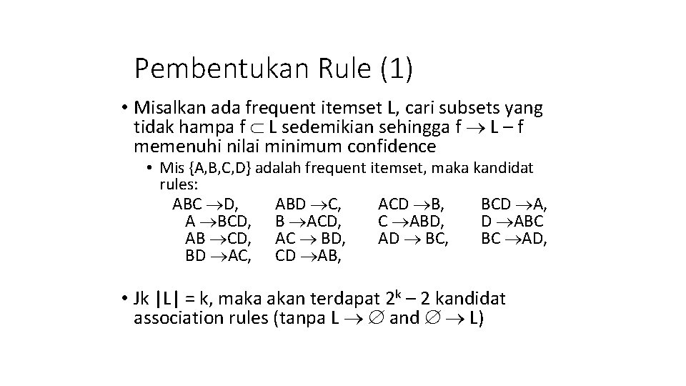 Pembentukan Rule (1) • Misalkan ada frequent itemset L, cari subsets yang tidak hampa