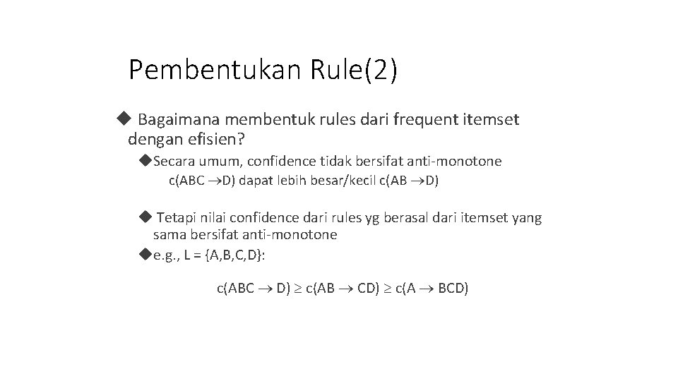 Pembentukan Rule(2) Bagaimana membentuk rules dari frequent itemset dengan efisien? Secara umum, confidence tidak