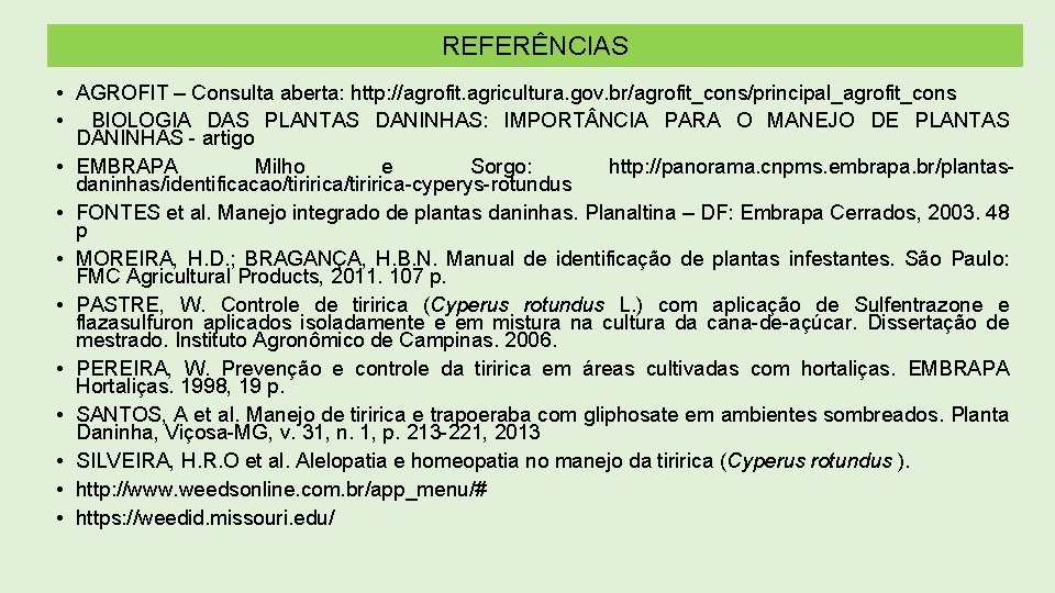 REFERÊNCIAS • AGROFIT – Consulta aberta: http: //agrofit. agricultura. gov. br/agrofit_cons/principal_agrofit_cons • BIOLOGIA DAS