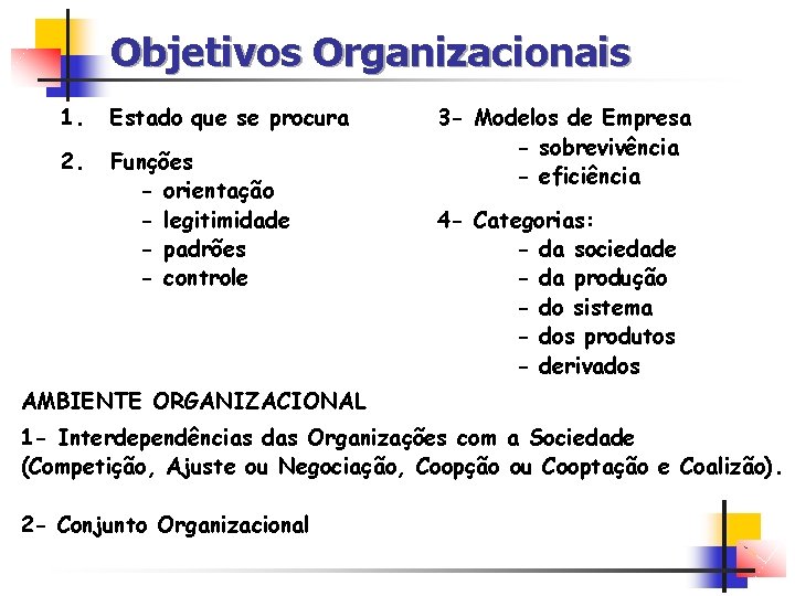 Objetivos Organizacionais 1. Estado que se procura 2. Funções - orientação - legitimidade -