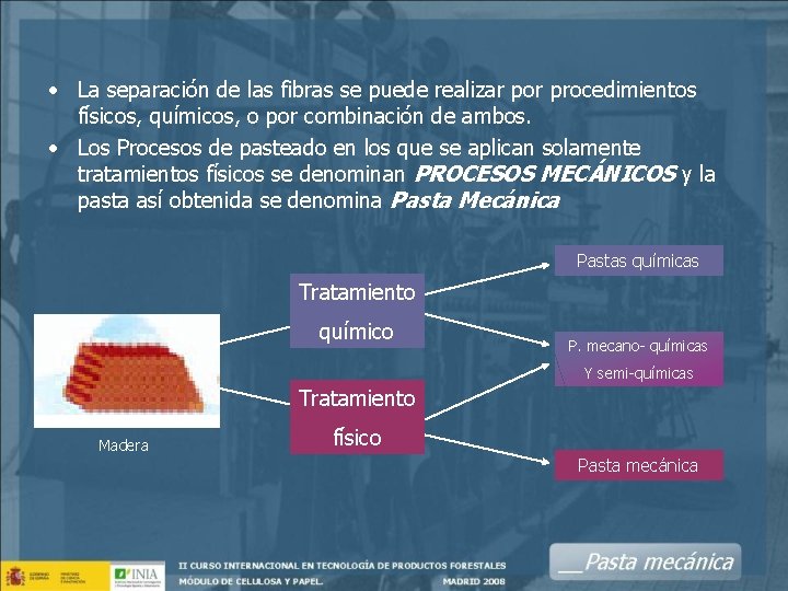  • La separación de las fibras se puede realizar por procedimientos físicos, químicos,