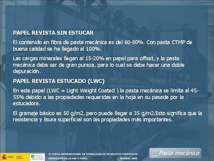 PAPEL REVISTA SIN ESTUCAR El contenido en fibra de pasta mecánica es del 60