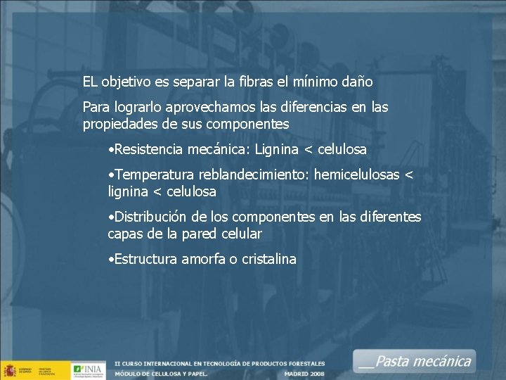EL objetivo es separar la fibras el mínimo daño Para lograrlo aprovechamos las diferencias