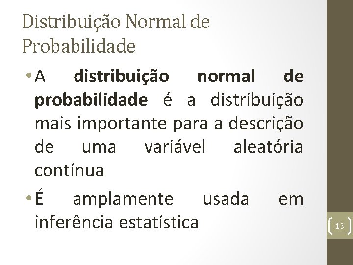 Distribuição Normal de Probabilidade • A distribuição normal de probabilidade é a distribuição mais