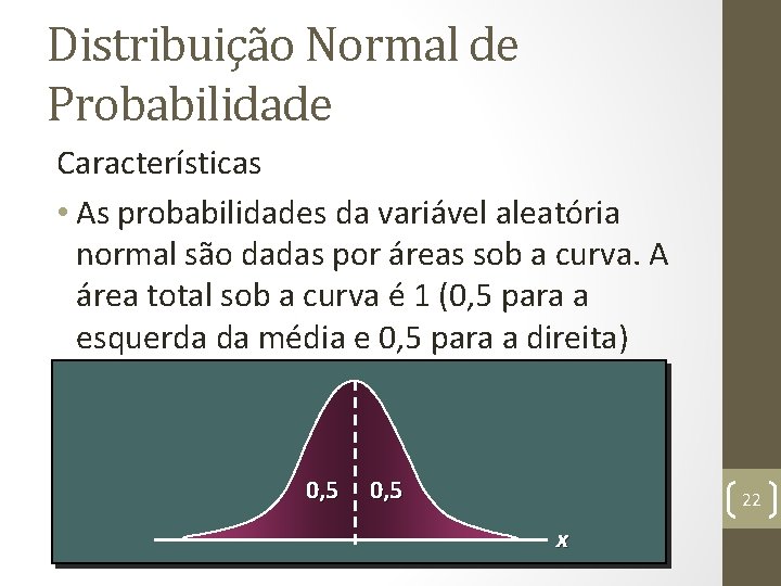 Distribuição Normal de Probabilidade Características • As probabilidades da variável aleatória normal são dadas