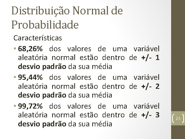 Distribuição Normal de Probabilidade Características • 68, 26% dos valores de uma variável aleatória