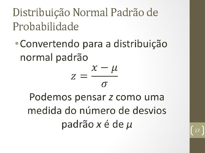 Distribuição Normal Padrão de Probabilidade • 27 