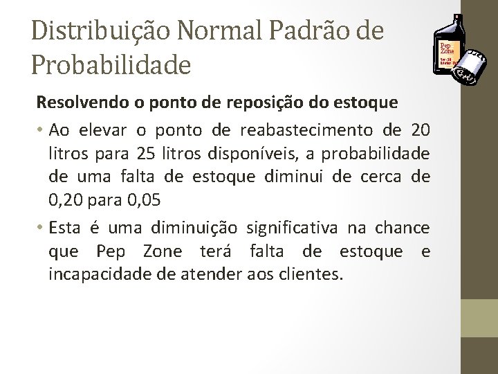 Distribuição Normal Padrão de Probabilidade Resolvendo o ponto de reposição do estoque • Ao