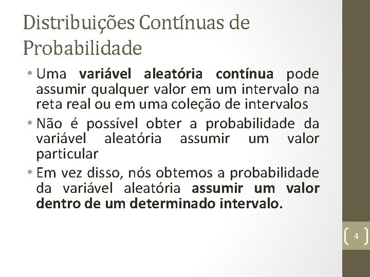 Distribuições Contínuas de Probabilidade • Uma variável aleatória contínua pode assumir qualquer valor em