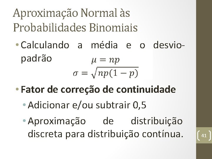 Aproximação Normal às Probabilidades Binomiais • Calculando a média e o desviopadrão • Fator