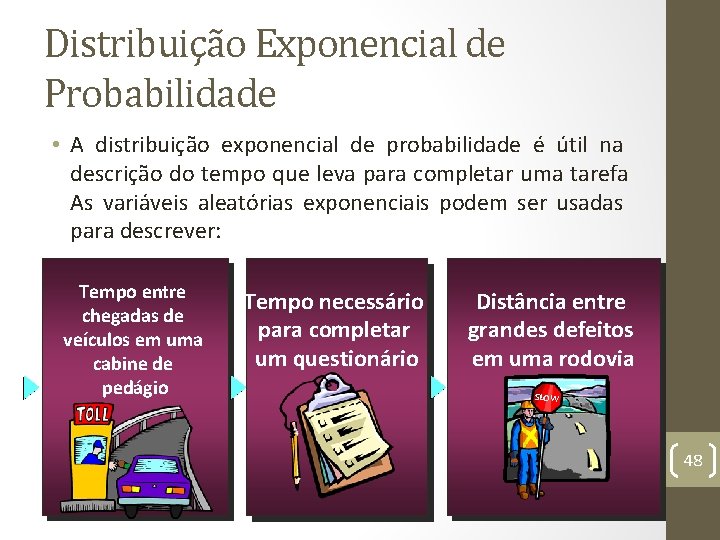 Distribuição Exponencial de Probabilidade • A distribuição exponencial de probabilidade é útil na descrição