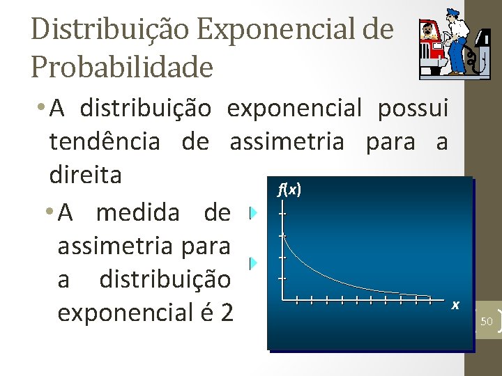 Distribuição Exponencial de Probabilidade • A distribuição exponencial possui tendência de assimetria para a