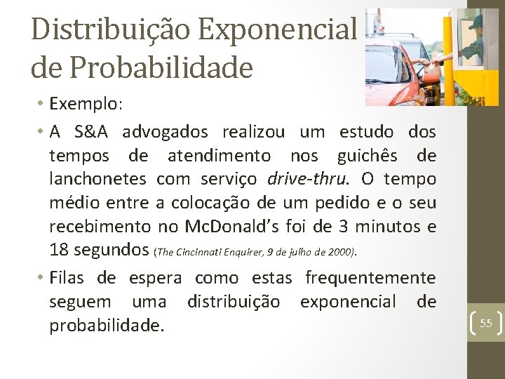 Distribuição Exponencial de Probabilidade • Exemplo: • A S&A advogados realizou um estudo dos