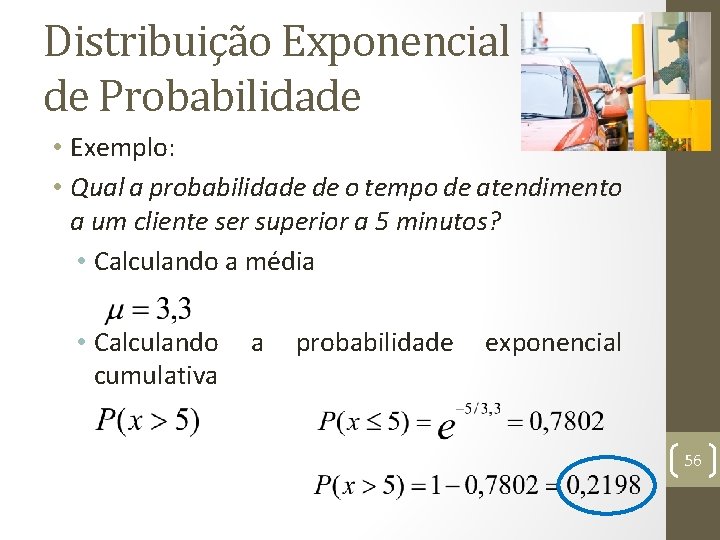 Distribuição Exponencial de Probabilidade • Exemplo: • Qual a probabilidade de o tempo de