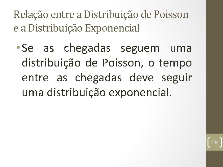 Relação entre a Distribuição de Poisson e a Distribuição Exponencial • Se as chegadas