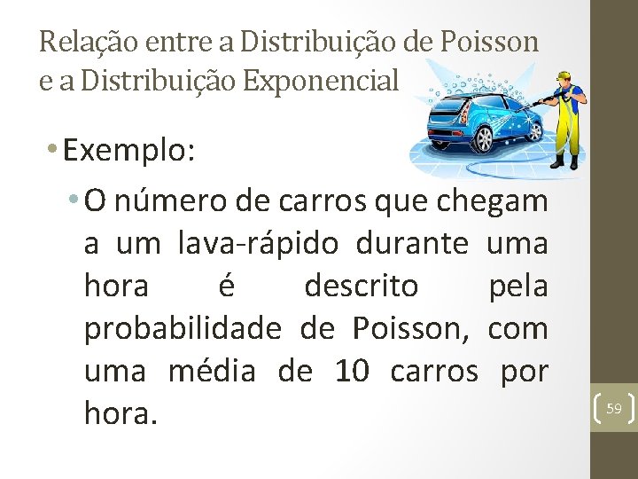 Relação entre a Distribuição de Poisson e a Distribuição Exponencial • Exemplo: • O