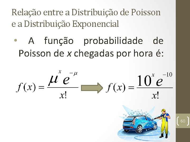 Relação entre a Distribuição de Poisson e a Distribuição Exponencial • A função probabilidade