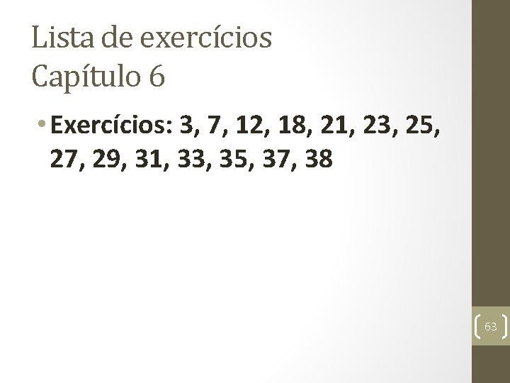 Lista de exercícios Capítulo 6 • Exercícios: 3, 7, 12, 18, 21, 23, 25,