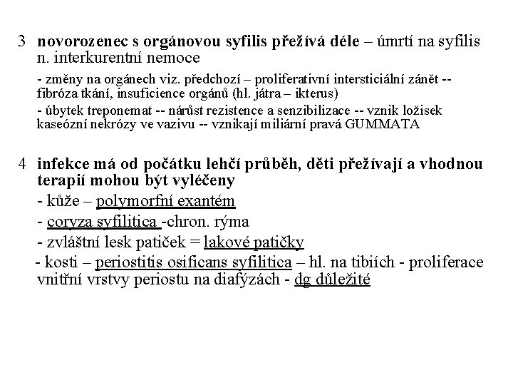 3 novorozenec s orgánovou syfilis přežívá déle – úmrtí na syfilis n. interkurentní nemoce