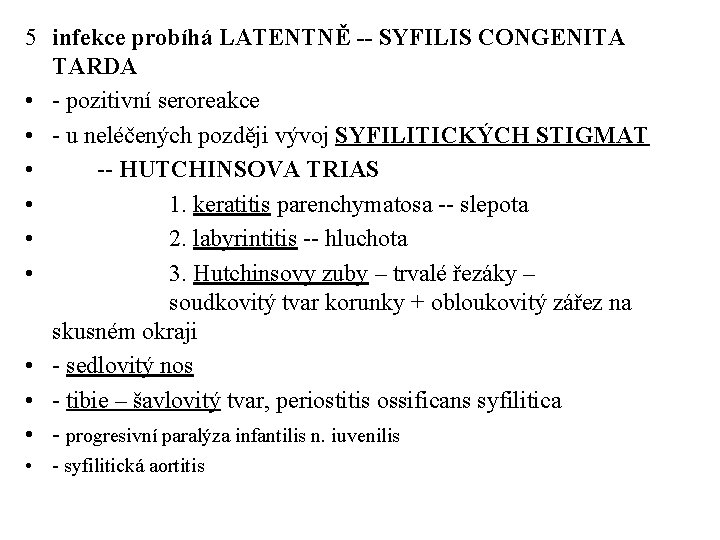 5 infekce probíhá LATENTNĚ -- SYFILIS CONGENITA TARDA • - pozitivní seroreakce • -