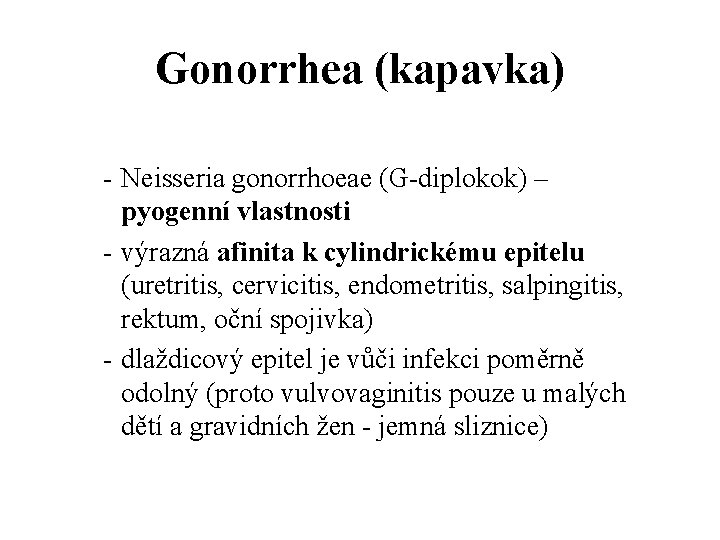 Gonorrhea (kapavka) - Neisseria gonorrhoeae (G-diplokok) – pyogenní vlastnosti - výrazná afinita k cylindrickému