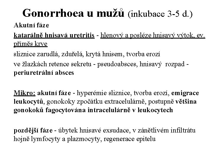 Gonorrhoea u mužů (inkubace 3 -5 d. ) Akutní fáze katarálně hnisavá uretritis -