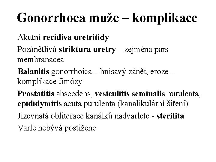 Gonorrhoea muže – komplikace Akutní recidiva uretritidy Pozánětlivá striktura uretry – zejména pars membranacea