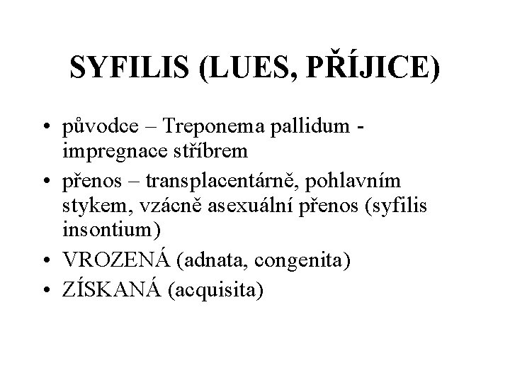 SYFILIS (LUES, PŘÍJICE) • původce – Treponema pallidum - impregnace stříbrem • přenos –