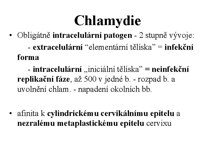 Chlamydie • Obligátně intracelulární patogen - 2 stupně vývoje: - extracelulární “elementární tělíska” =
