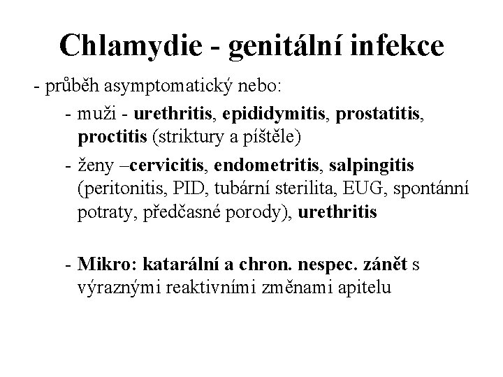 Chlamydie - genitální infekce - průběh asymptomatický nebo: - muži - urethritis, epididymitis, prostatitis,