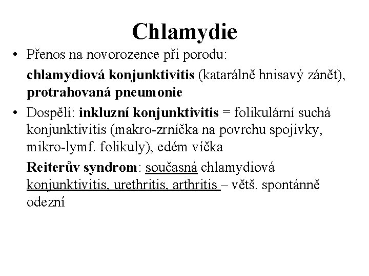 Chlamydie • Přenos na novorozence při porodu: chlamydiová konjunktivitis (katarálně hnisavý zánět), protrahovaná pneumonie