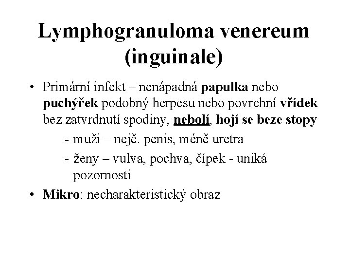 Lymphogranuloma venereum (inguinale) • Primární infekt – nenápadná papulka nebo puchýřek podobný herpesu nebo