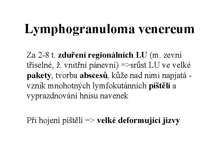 Lymphogranuloma venereum Za 2 -8 t. zduření regionálních LU (m. zevní tříselné, ž. vnitřní