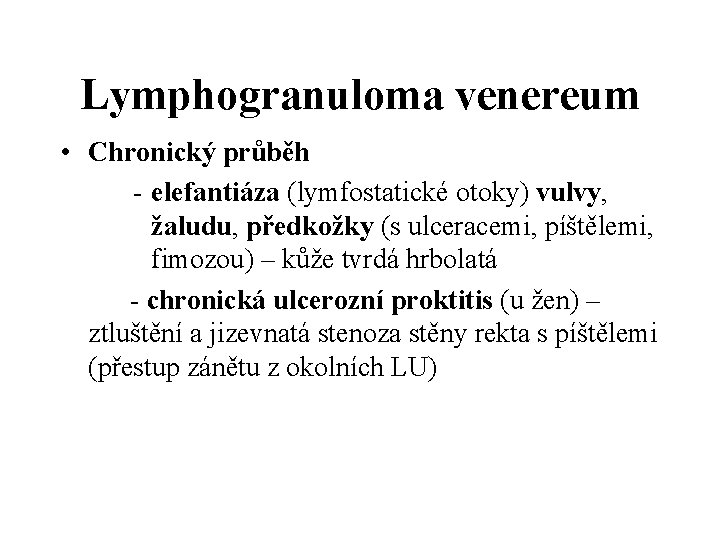 Lymphogranuloma venereum • Chronický průběh - elefantiáza (lymfostatické otoky) vulvy, žaludu, předkožky (s ulceracemi,