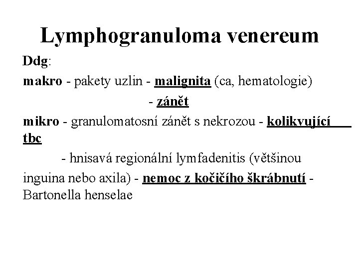 Lymphogranuloma venereum Ddg: makro - pakety uzlin - malignita (ca, hematologie) - zánět mikro