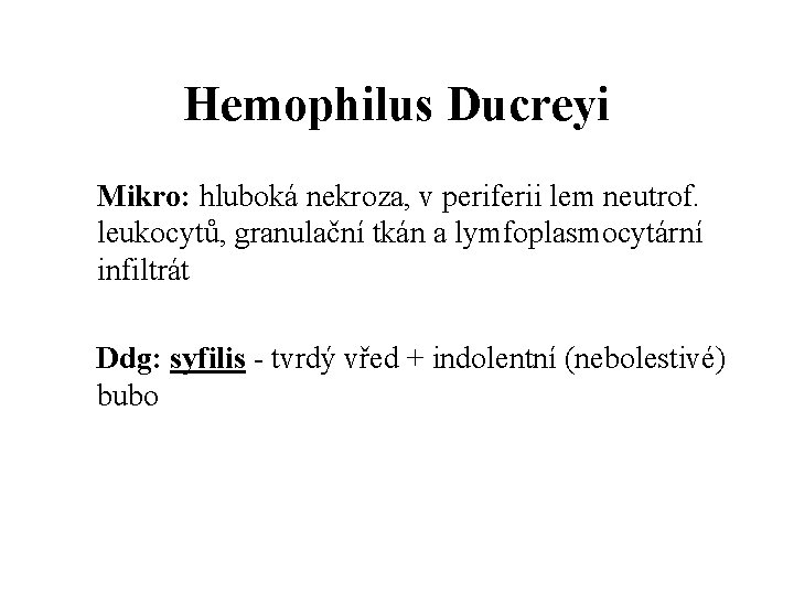 Hemophilus Ducreyi Mikro: hluboká nekroza, v periferii lem neutrof. leukocytů, granulační tkán a lymfoplasmocytární