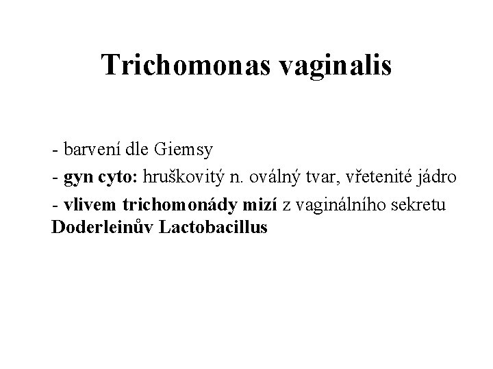 Trichomonas vaginalis - barvení dle Giemsy - gyn cyto: hruškovitý n. oválný tvar, vřetenité